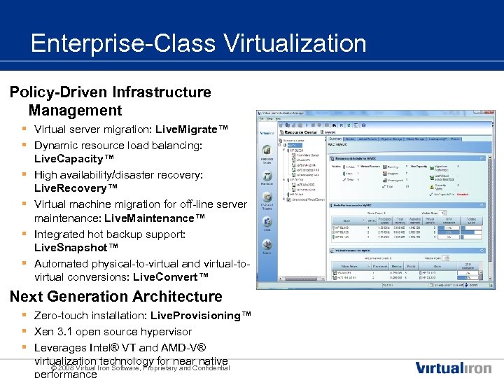 Enterprise-Class Virtualization Policy-Driven Infrastructure Management § Virtual server migration: Live. Migrate™ § Dynamic resource