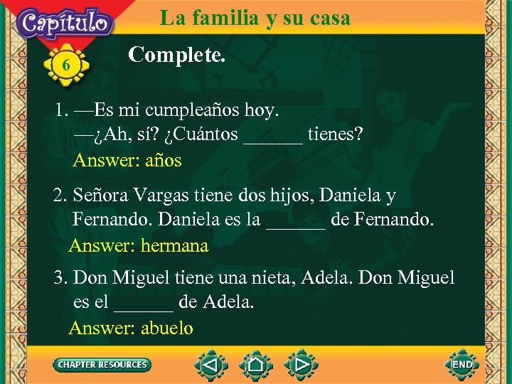 La familia y su casa 6 Complete. 1. —Es mi cumpleaños hoy. —¿Ah, sí?