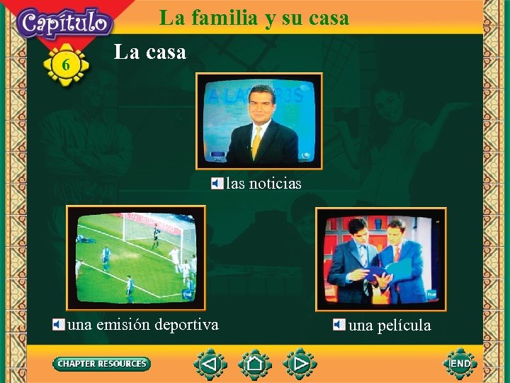 6 La familia y su casa La casa las noticias una emisión deportiva una