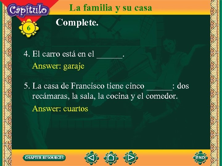 6 La familia y su casa Complete. 4. El carro está en el ______.