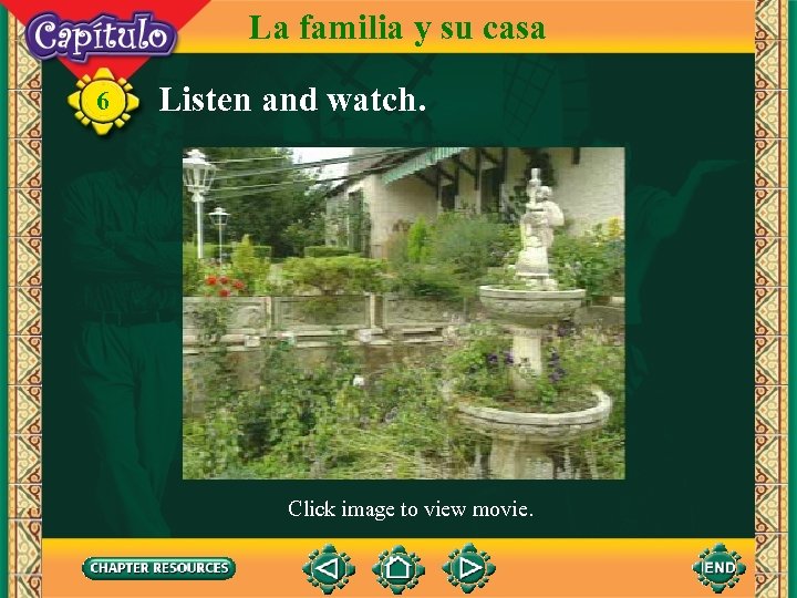 La familia y su casa 6 Listen and watch. Click image to view movie.