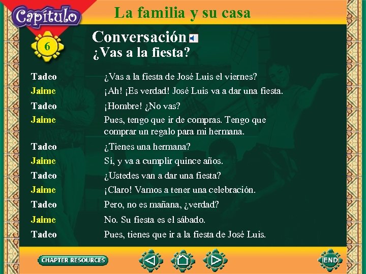 6 La familia y su casa Conversación ¿Vas a la fiesta? Tadeo Jaime ¿Vas