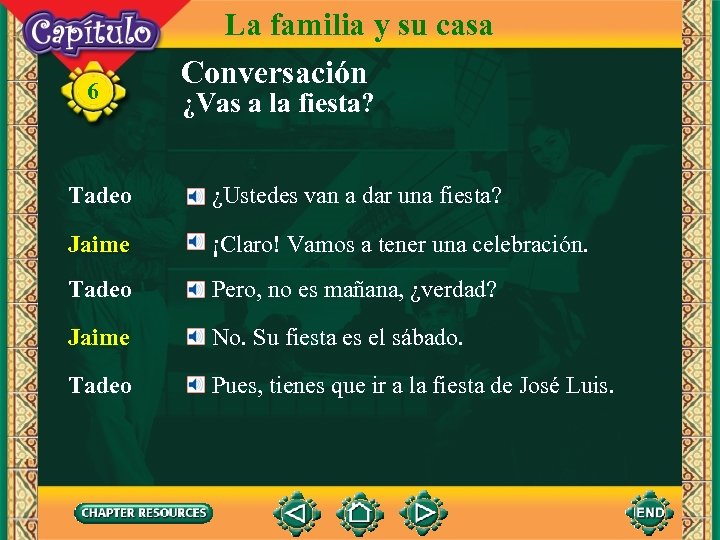 6 La familia y su casa Conversación ¿Vas a la fiesta? Tadeo ¿Ustedes van