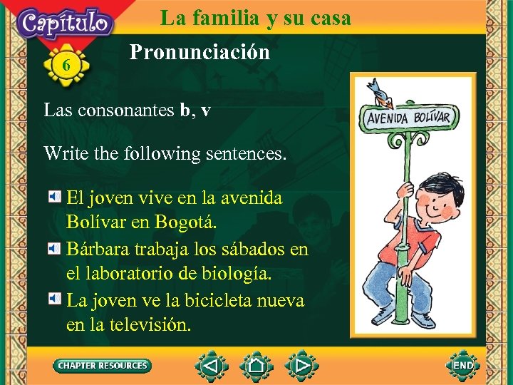 6 La familia y su casa Pronunciación Las consonantes b, v Write the following