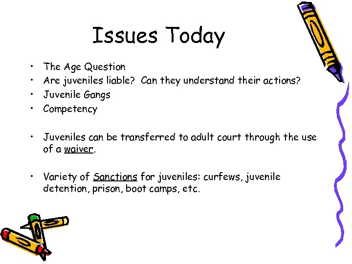 Issues Today • • The Age Question Are juveniles liable? Can they understand their