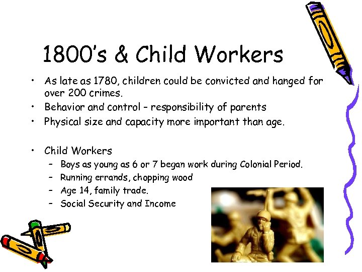 1800’s & Child Workers • As late as 1780, children could be convicted and