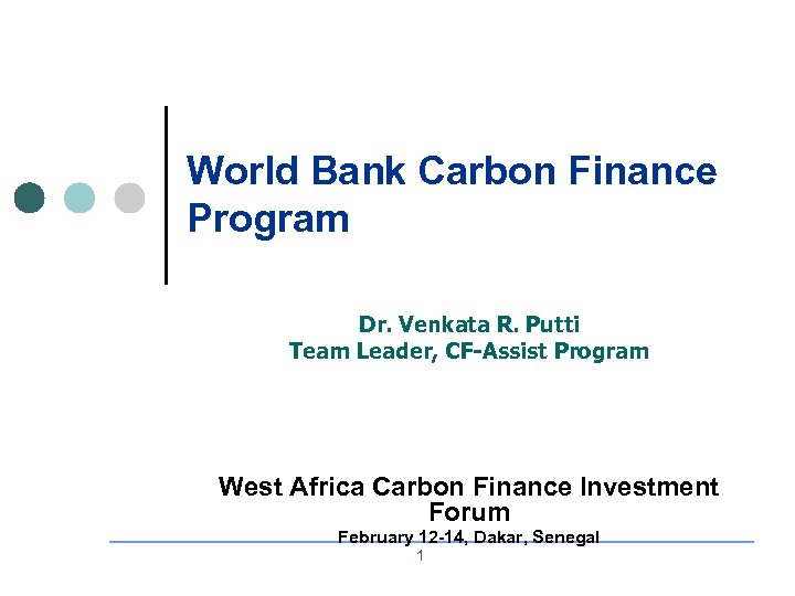 World Bank Carbon Finance Program Dr. Venkata R. Putti Team Leader, CF-Assist Program West