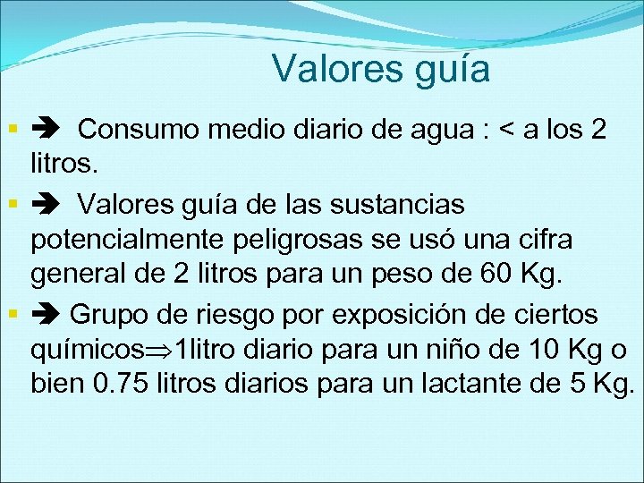 Valores guía § Consumo medio diario de agua : < a los 2 litros.