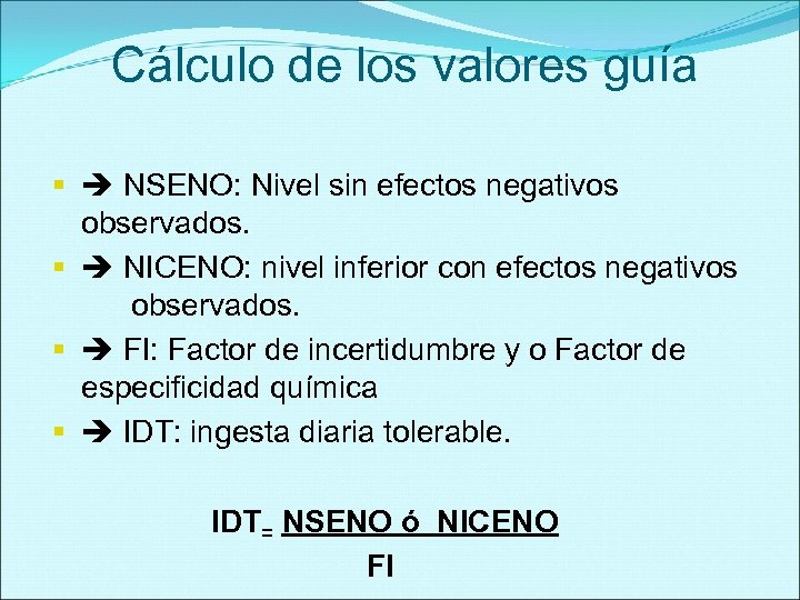 Cálculo de los valores guía § NSENO: Nivel sin efectos negativos observados. § NICENO: