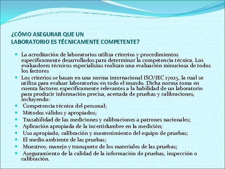 ¿CÓMO ASEGURAR QUE UN LABORATORIO ES TÉCNICAMENTE COMPETENTE? La acreditación de laboratorios utiliza criterios