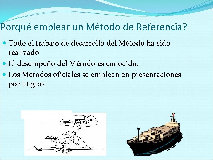 Porqué emplear un Método de Referencia? Todo el trabajo de desarrollo del Método ha