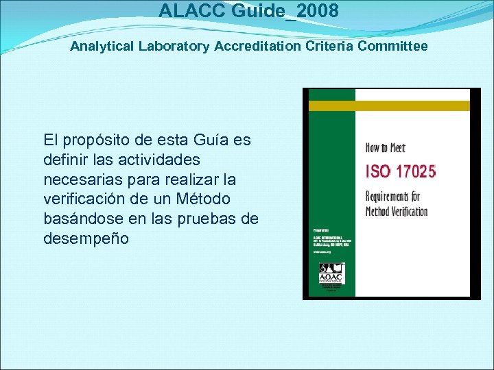 ALACC Guide_2008 Analytical Laboratory Accreditation Criteria Committee El propósito de esta Guía es definir