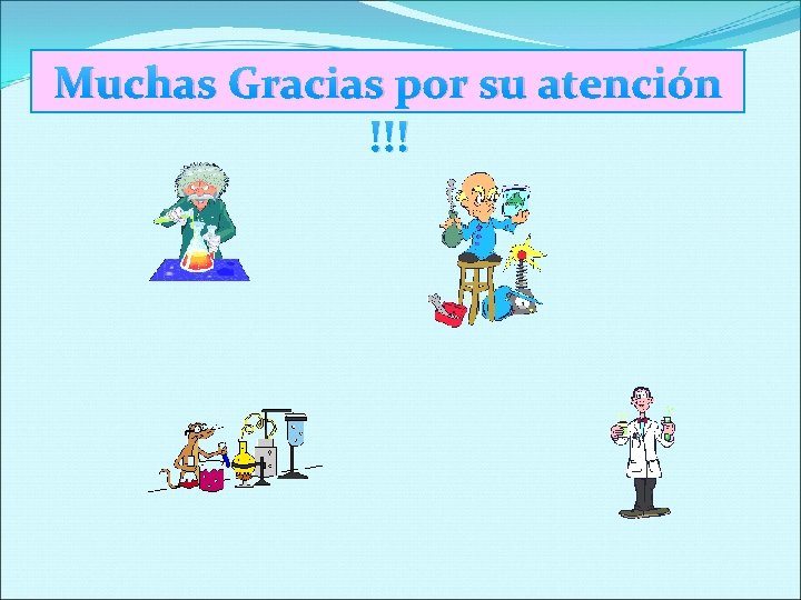 Muchas Gracias por su atención !!! 