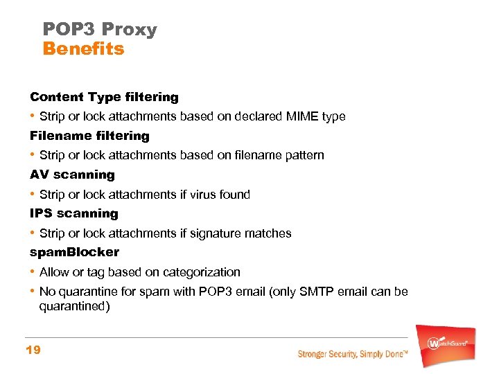 POP 3 Proxy Benefits Content Type filtering • Strip or lock attachments based on