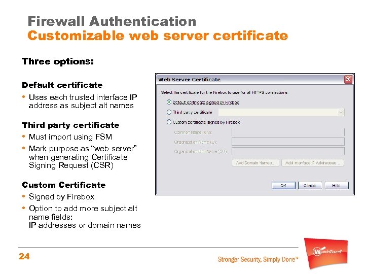 Firewall Authentication Customizable web server certificate Three options: Default certificate • Uses each trusted