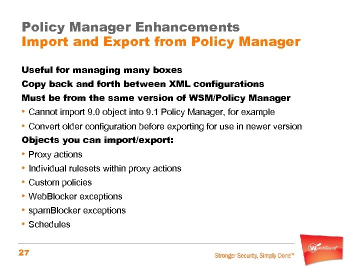 Policy Manager Enhancements Import and Export from Policy Manager Useful for managing many boxes