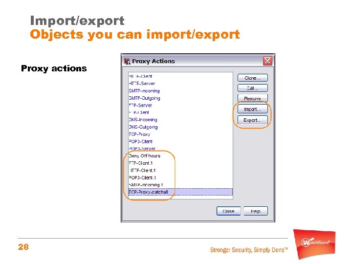 Import/export Objects you can import/export Proxy actions 28 