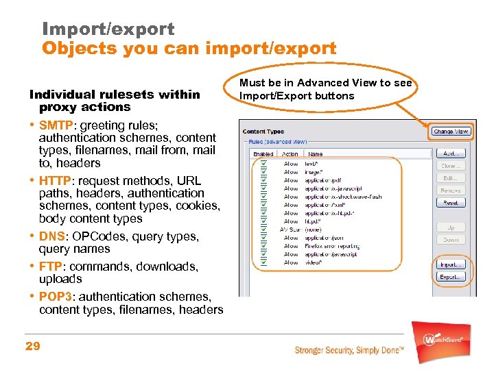 Import/export Objects you can import/export Individual rulesets within proxy actions • SMTP: greeting rules;