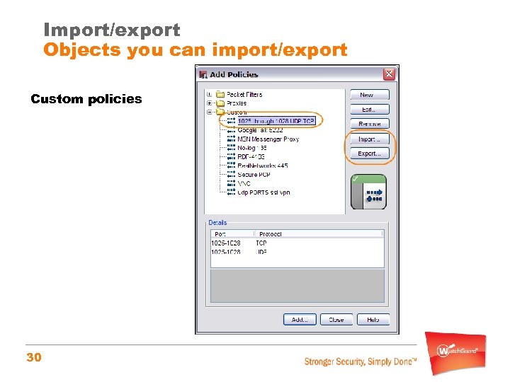 Import/export Objects you can import/export Custom policies 30 