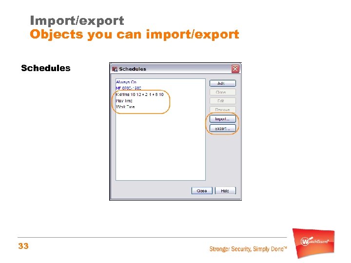 Import/export Objects you can import/export Schedules 33 