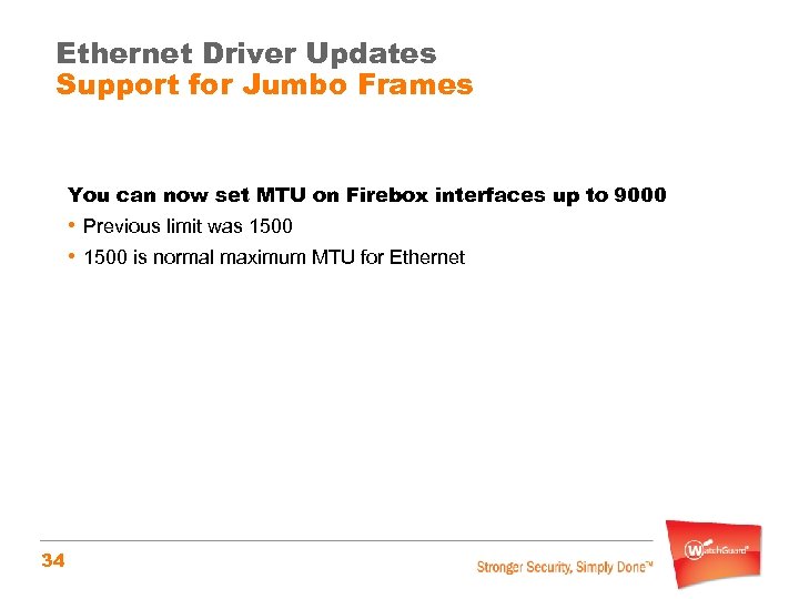 Ethernet Driver Updates Support for Jumbo Frames You can now set MTU on Firebox