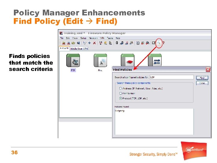 Policy Manager Enhancements Find Policy (Edit Find) Finds policies that match the search criteria