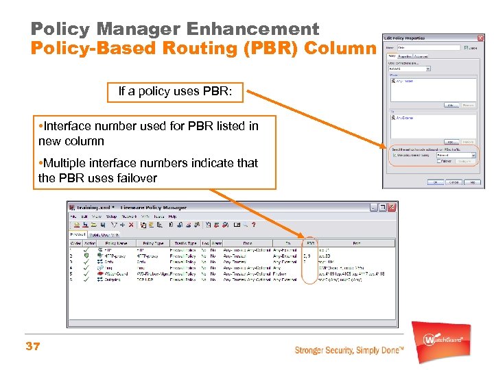 Policy Manager Enhancement Policy-Based Routing (PBR) Column If a policy uses PBR: • Interface