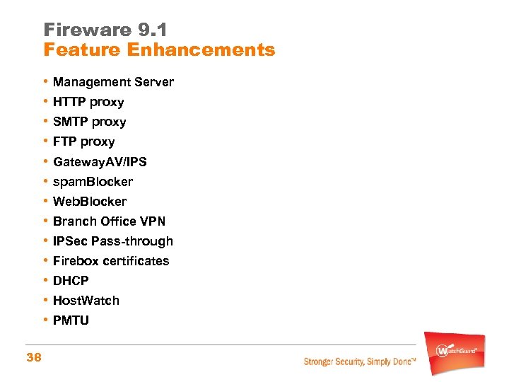 Fireware 9. 1 Feature Enhancements • Management Server • HTTP proxy • SMTP proxy