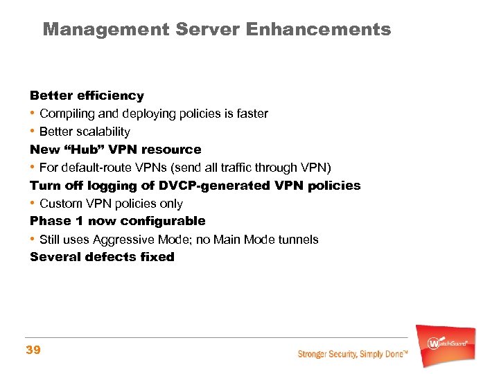 Management Server Enhancements Better efficiency • Compiling and deploying policies is faster • Better