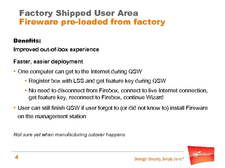 Factory Shipped User Area Fireware pre-loaded from factory Benefits: Improved out-of-box experience Faster, easier