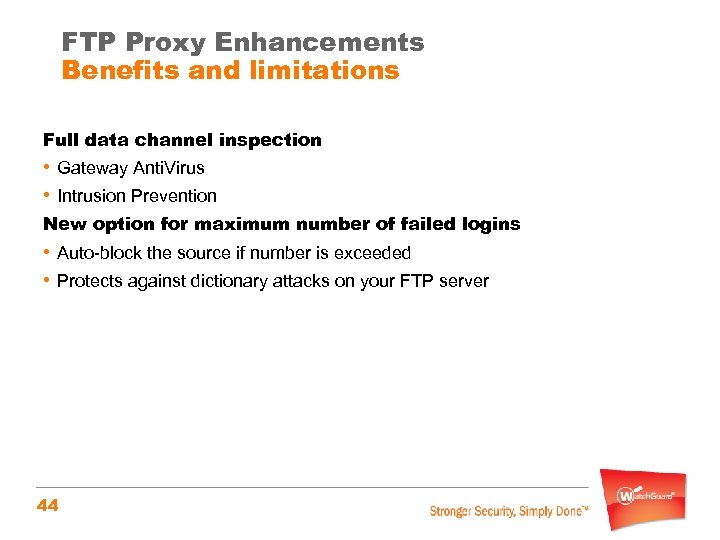 FTP Proxy Enhancements Benefits and limitations Full data channel inspection • Gateway Anti. Virus