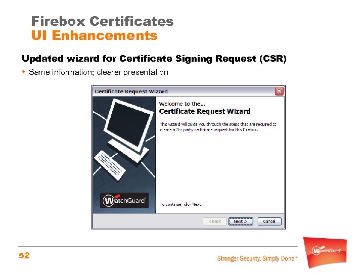 Firebox Certificates UI Enhancements Updated wizard for Certificate Signing Request (CSR) • Same information;