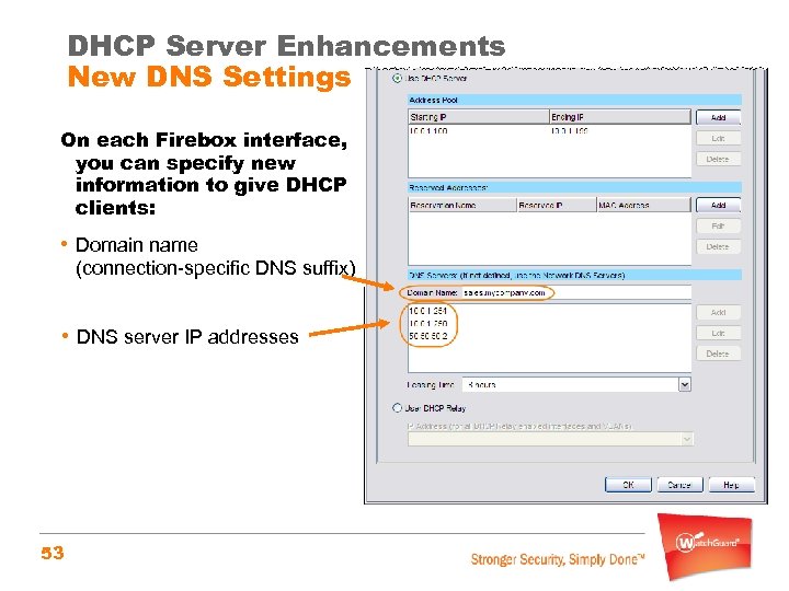 DHCP Server Enhancements New DNS Settings On each Firebox interface, you can specify new