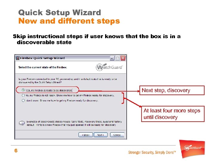 Quick Setup Wizard New and different steps Skip instructional steps if user knows that