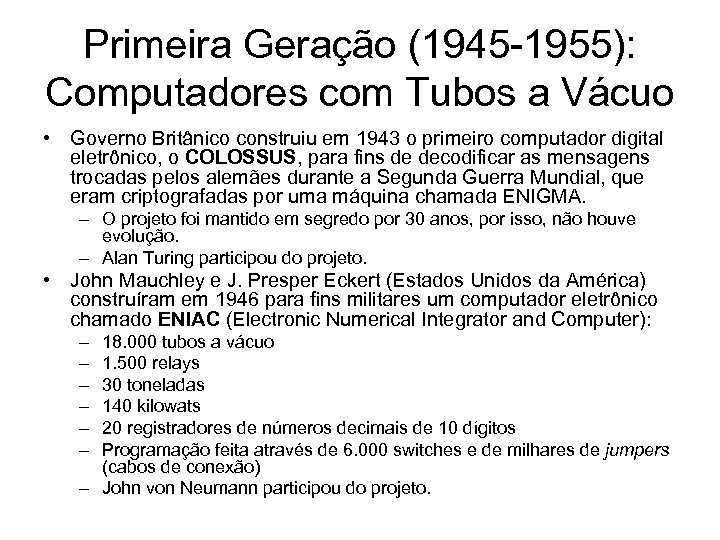Primeira Geração (1945 -1955): Computadores com Tubos a Vácuo • Governo Britânico construiu em