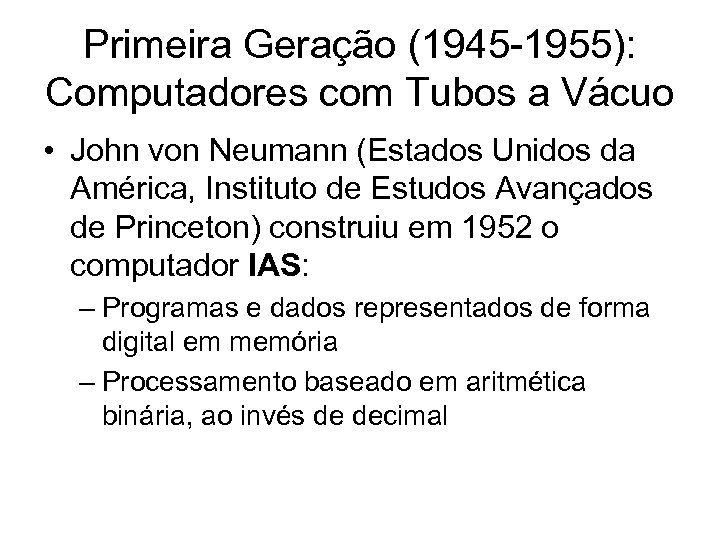 Primeira Geração (1945 -1955): Computadores com Tubos a Vácuo • John von Neumann (Estados