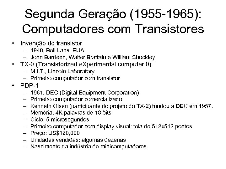 Segunda Geração (1955 -1965): Computadores com Transistores • Invenção do transistor – 1948, Bell