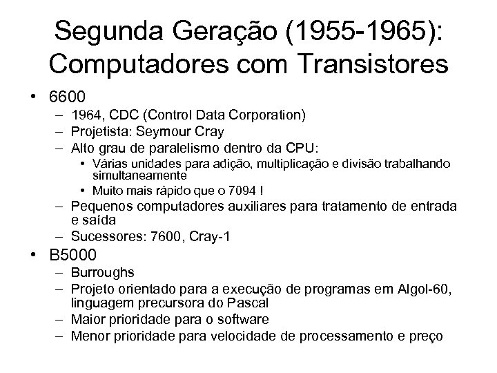 Segunda Geração (1955 -1965): Computadores com Transistores • 6600 – 1964, CDC (Control Data
