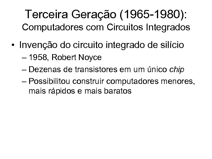 Terceira Geração (1965 -1980): Computadores com Circuitos Integrados • Invenção do circuito integrado de
