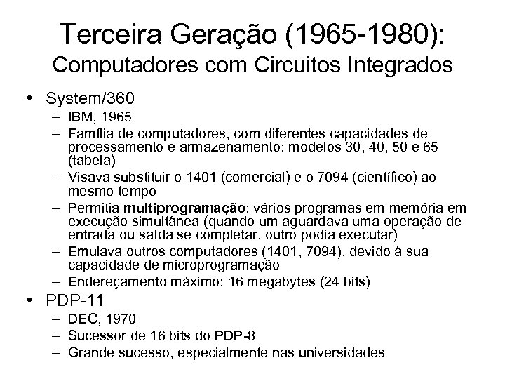 Terceira Geração (1965 -1980): Computadores com Circuitos Integrados • System/360 – IBM, 1965 –