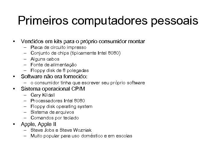 Primeiros computadores pessoais • Vendidos em kits para o próprio consumidor montar – –