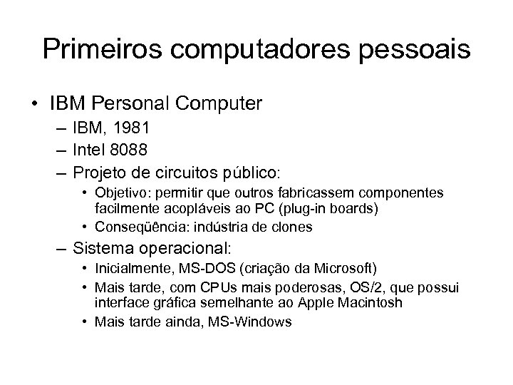 Primeiros computadores pessoais • IBM Personal Computer – IBM, 1981 – Intel 8088 –
