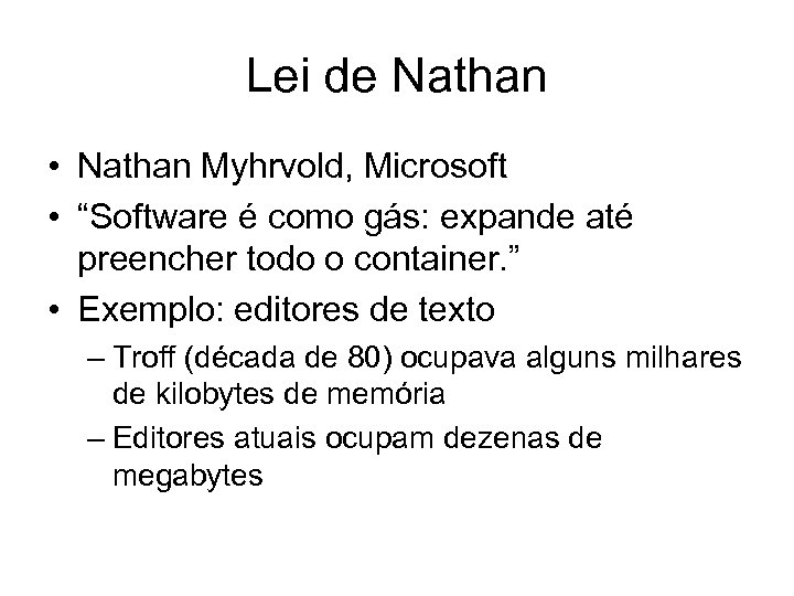 Lei de Nathan • Nathan Myhrvold, Microsoft • “Software é como gás: expande até