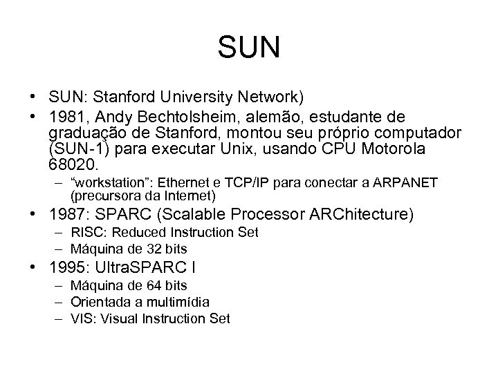 SUN • SUN: Stanford University Network) • 1981, Andy Bechtolsheim, alemão, estudante de graduação
