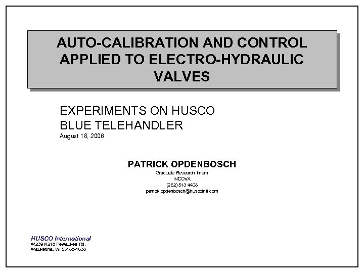 AUTO-CALIBRATION AND CONTROL APPLIED TO ELECTRO-HYDRAULIC VALVES EXPERIMENTS ON HUSCO BLUE TELEHANDLER August 18,