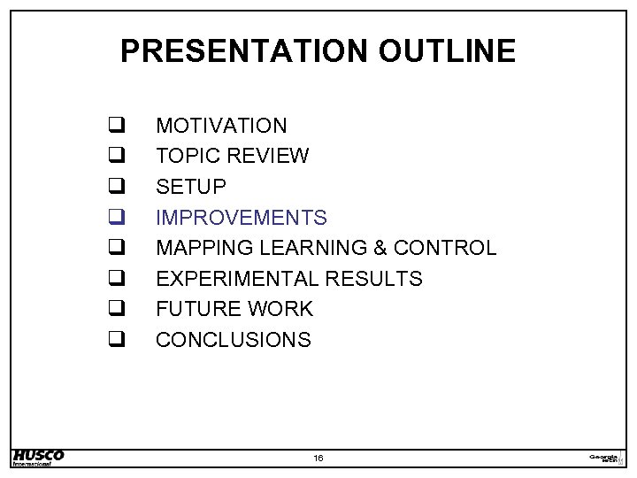 PRESENTATION OUTLINE q q q q MOTIVATION TOPIC REVIEW SETUP IMPROVEMENTS MAPPING LEARNING &