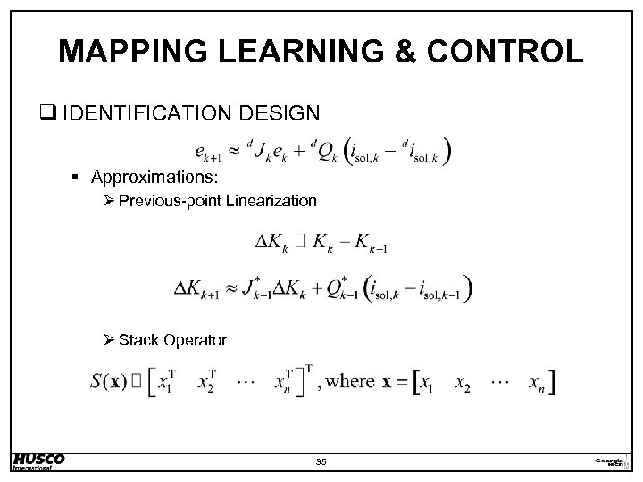 MAPPING LEARNING & CONTROL q IDENTIFICATION DESIGN § Approximations: Ø Previous-point Linearization Ø Stack