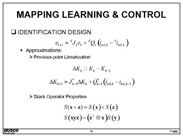 MAPPING LEARNING & CONTROL q IDENTIFICATION DESIGN § Approximations: Ø Previous-point Linearization Ø Stack