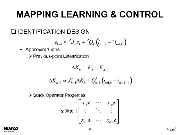 MAPPING LEARNING & CONTROL q IDENTIFICATION DESIGN § Approximations: Ø Previous-point Linearization Ø Stack