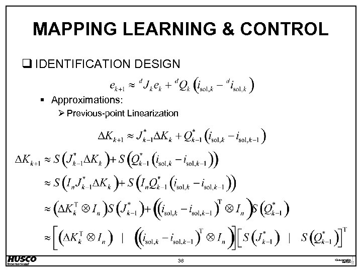 MAPPING LEARNING & CONTROL q IDENTIFICATION DESIGN § Approximations: Ø Previous-point Linearization 38 